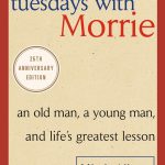 Tuesdays with Morrie: An Old Man, a Young Man, and Life's Greatest Lesson